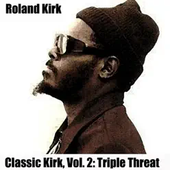 Classic Kirk, Vol. 2: Triple Threat - EP - Roland Kirk Classic Kirk, Vol. 2: Triple Threat - EP - Roland Kirk