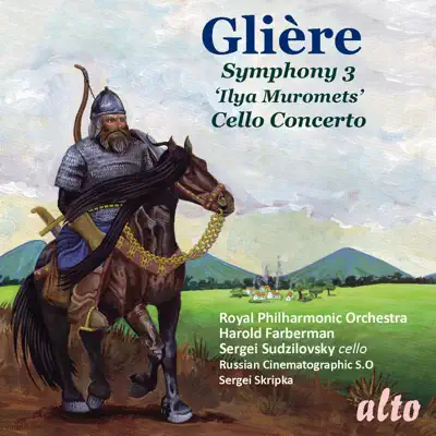 GLIERE: Symphony No. 3 ('Ilya Muromets'); Cello Concerto - Royal Philharmonic Orchestra