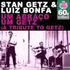 Um Abraço Um Getz (A Tribute to Getz) (Remastered) - Single album lyrics, reviews, download