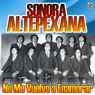 No Me Vuelvo a Enamorar - Sonora Altepexana No Me Vuelvo a Enamorar - Sonora Altepexana