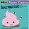 Tourquoise - Alexis Carrion lyrics