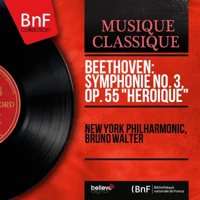 Beethoven: Symphonie No. 3, Op. 55 "Héroïque" (Mono Version) - New York Philharmonic