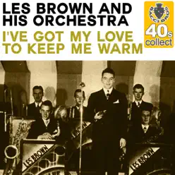 I've Got My Love to Keep Me Warm (Remastered) - Single - Les Brown & His Orchestra I've Got My Love to Keep Me Warm (Remastered) - Single - Les Brown & His Orchestra
