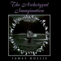 James Hollis - The Archetypal Imagination: Carolyn and Ernest Fay Series in Analytical Psychology (Unabridged) artwork