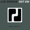 Got Em - Lux Groove lyrics