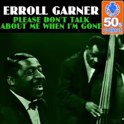 Please Don't Talk About Me When I'm Gone (Remastered) - Single - Erroll Garner Please Don't Talk About Me When I'm Gone (Remastered) - Single - Erroll Garner