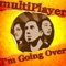 I'm Going Over - Multiplayer lyrics