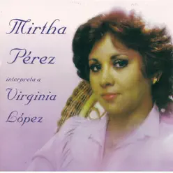 Interpreta a Virginia Lopez - Mirtha Pérez