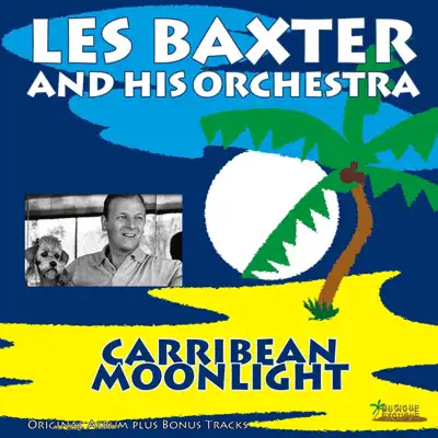 Carribbean Moonlight (Original Album Plus Bonus Tracks) - Les Baxter & His Orchestra Carribbean Moonlight (Original Album Plus Bonus Tracks) - Les Baxter & His Orchestra