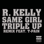 songs like Same Girl (Triple Up Remix) [feat. T-Pain]