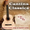 Cantina Classics (Mexico's Iconic Songs on Spanish Guitar) - EP