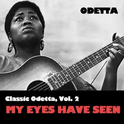 Classic Odetta, Vol. 2: My Eyes Have Seen - Odetta