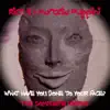 What Have You Done to Your Face? The Complete Works. album lyrics, reviews, download