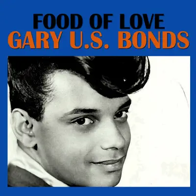 Food of Love - Gary 'U.S.' Bonds Food of Love - Gary 'U.S.' Bonds