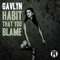Habit That You Blame (Prod. Moresounds) - Gavlyn lyrics