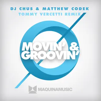 Movin' & Groovin' - (Tommy Vercetti Remix) - Single by DJ Chus & Matthew Codek album reviews, ratings, credits