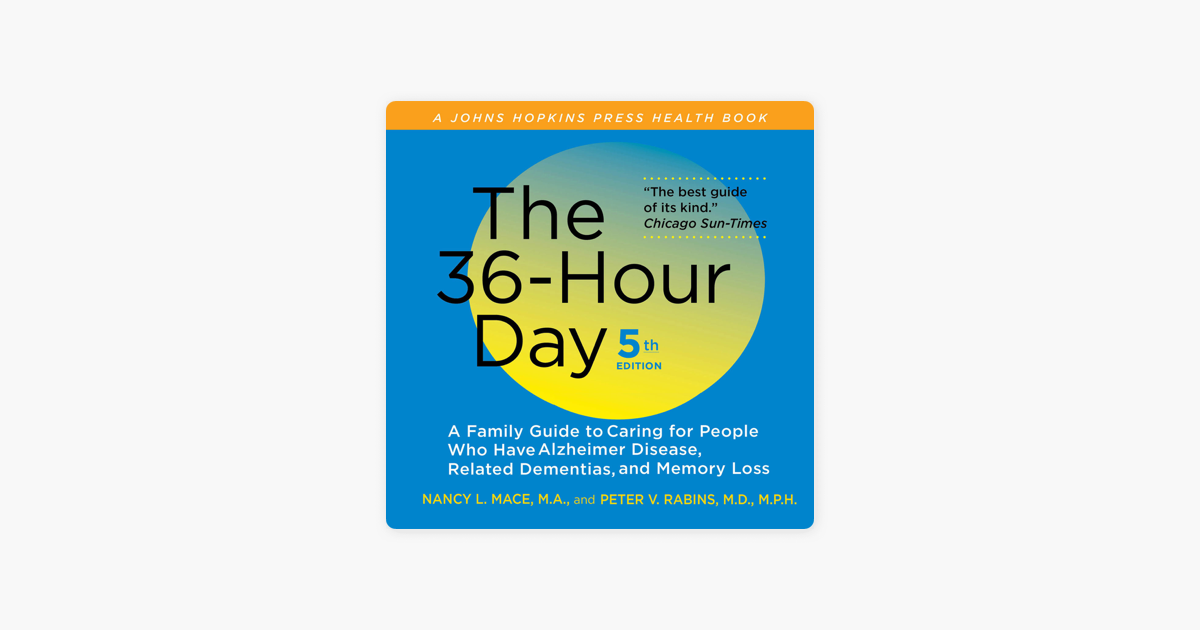 The 36 Hour Day A Family Guide To Caring For People Who Have Alzheimer Disease Related Dementias And Memory Loss Fifth Edition Unabridged On Apple Books