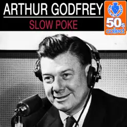 Slow Poke (Remastered) - Single - Arthur Godfrey Slow Poke (Remastered) - Single - Arthur Godfrey