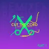 Cut the Cord - Remixes Part 1 (feat. Glorious Inc) - EP album lyrics, reviews, download