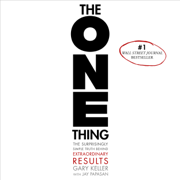 The ONE Thing: The Surprisingly Simple Truth Behind Extraordinary Results (Unabridged)