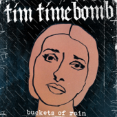Buckets of Rain - Tim Timebomb