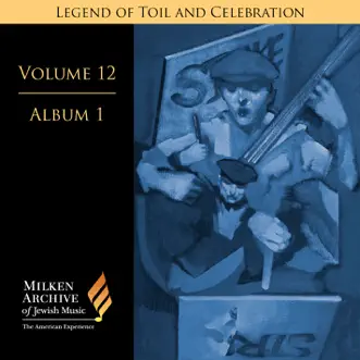 Milken Archive Digital Volume 12, Album 1: Legend of Toil and Celebration - Songs of Solidarity, Social Awareness, and Yiddish Americana by Amy Goldstein, Raphael Frieder, Neil Levin, Coro Hebraeico, Patrick Mason, Ronald Corp, The London Chorus, William Hancox, Benzion Miller, Abba Bogin, Zalman Mlotek, Russel Ashley, Richard Kosowski, Robert Abelson, Elizabeth Shammash & Robert Bloch album reviews, ratings, credits