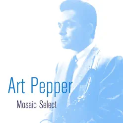 Art Pepper: Mosaic Select - Art Pepper Art Pepper: Mosaic Select - Art Pepper