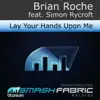 Lay Your Hands Upon Me (feat. Simon Rycroft) - Single album lyrics, reviews, download