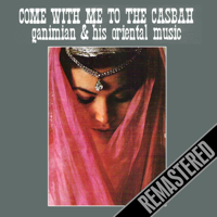 Ganimian & His Oriental Music - Come With Me To the Casbah - Remastered artwork