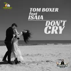 Don't Cry (feat. Isaia) - Single - Tom Boxer Don't Cry (feat. Isaia) - Single - Tom Boxer