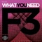 What You Need (Pete Oak Remix) - F3 lyrics