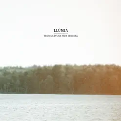 Trossos d´una Vida Sencera - Llumia