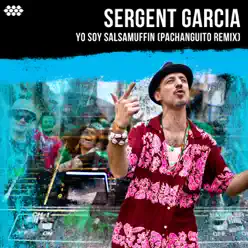 Yo Soy Salsamuffin (Pachanguito Remix) - Single - Sergent Garcia Yo Soy Salsamuffin (Pachanguito Remix) - Single - Sergent Garcia