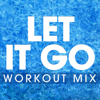 Let It Go (Workout Extended Mix) - Power Music Workout