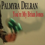 Palmyra Delran - You're My Brian Jones