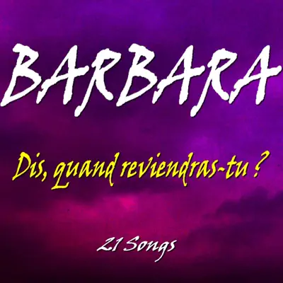Dis, quand reviendras tu ? (21 Songs) - Barbara