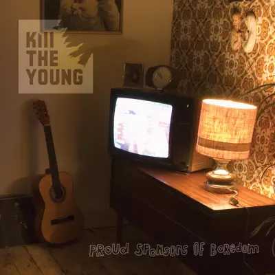 Proud Sponsors of Boredom - Kill The Young
