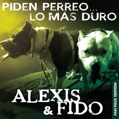 Piden Perreo ... Lo Más Duro (Deluxe Edition) - Alexis & Fido