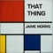 That Thing (Jaime Morris Remix) - Jaime Morris lyrics