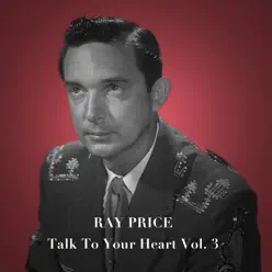 Talk to Your Heart, Vol. 3 - Ray Price