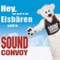 Sound Convoy - Hey Wir wollen die Eisbären sehen