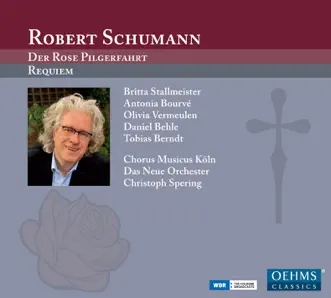 Robert Schumann: Der Rose Pilgerfahrt & Requiem by Chorus Musicus Köln, Neue Orchester & Christoph Spering album reviews, ratings, credits