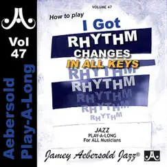 I Got Rhythm Changes In All Keys - Volume 47 by Jim McNeely, Todd Coolman, Steve Davis & Jamey Aebersold Play-A-Long album reviews, ratings, credits