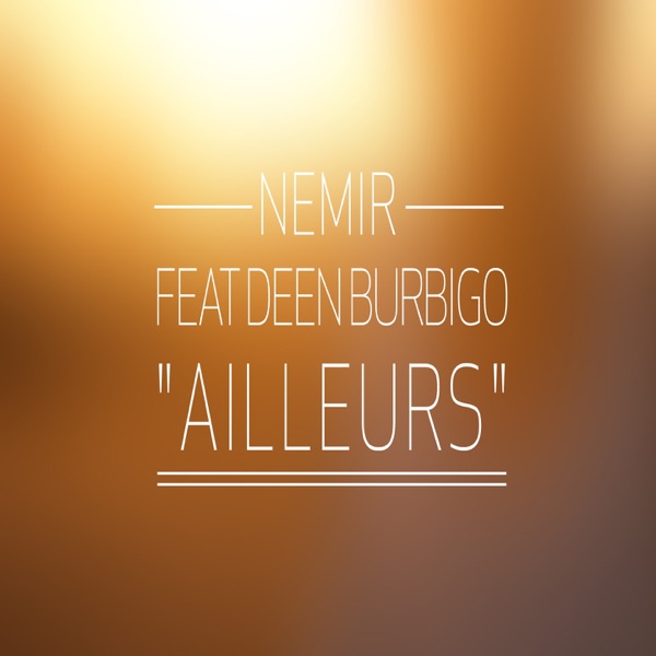 Ailleurs (feat. Deen Burbigo) - Single - Nemir