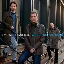 Where Do You Start? - Brad Mehldau Where Do You Start? - Brad Mehldau