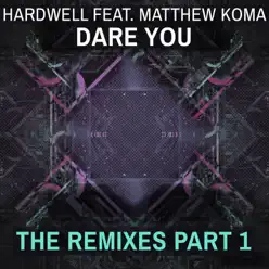 Dare You (feat. Matthew Koma) [Remixes, Pt. 1] - Single - Hardwell