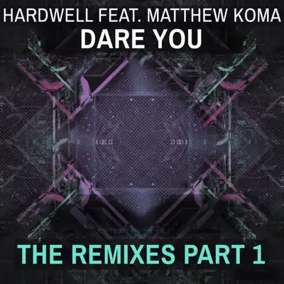 Dare You (feat. Matthew Koma) [Remixes, Pt. 1] - Single - Hardwell