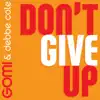 Stream & download Don't Give Up (feat. Debbe Cole) - Single