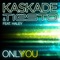 Only You (Ken Loi Remix) [feat. Haley] - Kaskade & Tiësto lyrics