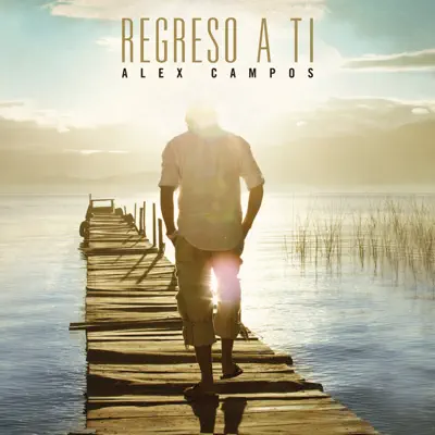 Regreso a Ti - Alex Campos